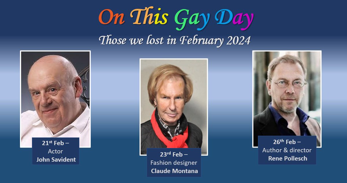 #OnThisGayDay remembers those we lost in February 2024
21st – #JohnSavident – UK Actor
23rd – #ClaudeMontana – French Fashion Designer
26th – #RenePollesch – German Actor / Director
#LGBTHistoryMonth #LGBTHistory #QueerHistory #LGBTQIA+ #LGBTQ #LGBT #RestWell