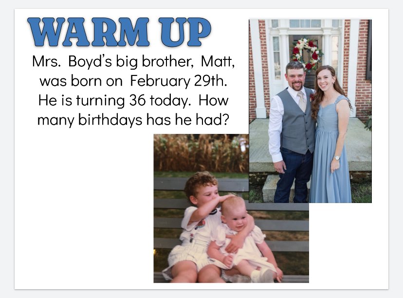 Special warm up for today! A comment from a third grader: “I’ve had as many birthdays as he has!”