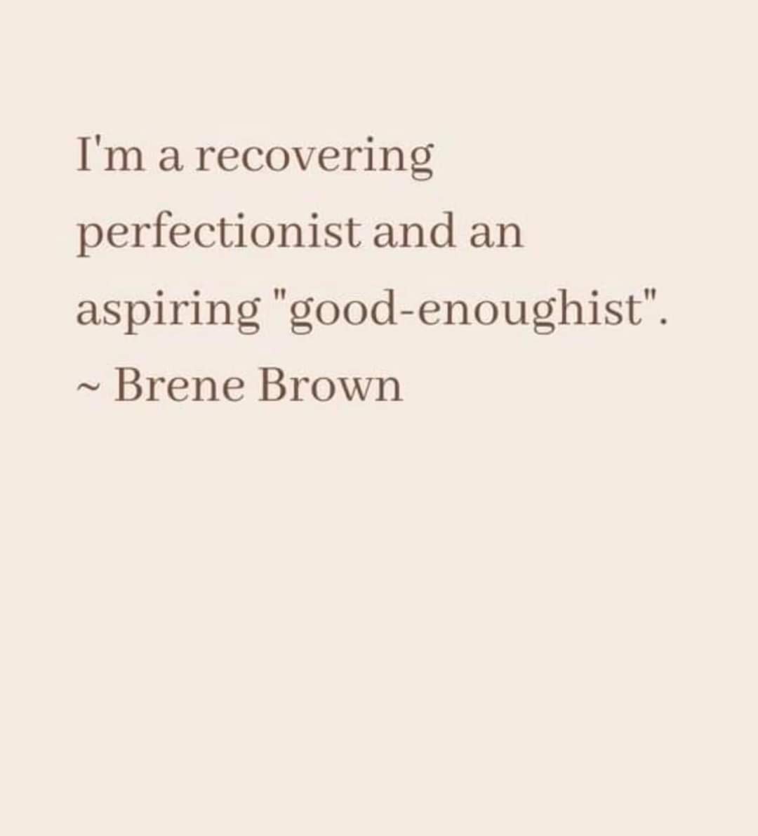 I am very much trying to channel this right now, perfection is not my goal nor realistic and good enough is more than okay for me 🙏 Brene Brown is inspirational for me and speaks such wise words! #goodenough #brenebrown #iamgoodenoughasme