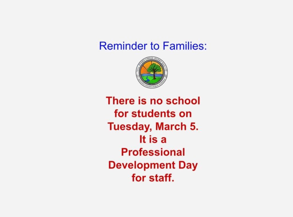 Reminder to Families: There is no school for students on Tuesday, March 5. It is a 
Professional Development Day for staff.