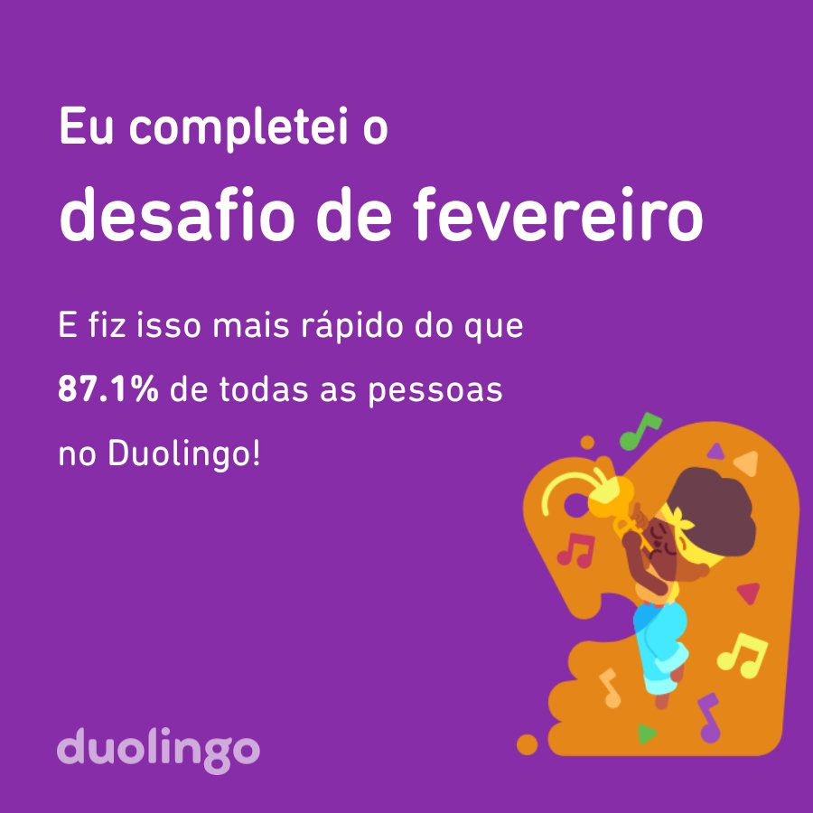 Eu completei o desafio de fevereiro mais rápido do que 87.1% de todas as pessoas no Duolingo!