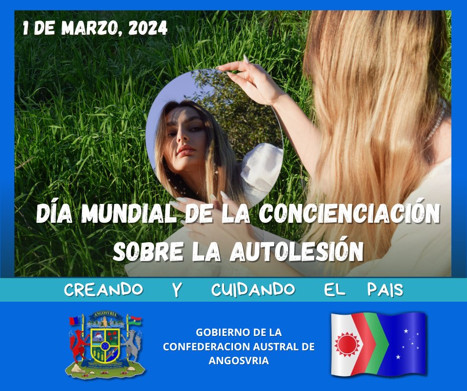 Gobierno de Angosvria:
Campaña publicitaria: 
Día Mundial de la Concienciación sobre la Autolesión
1 De Marzo, 2024
#Angosvria #Micronations #Micronaciones
#Autolesión #SelfharmaWarenessDay
