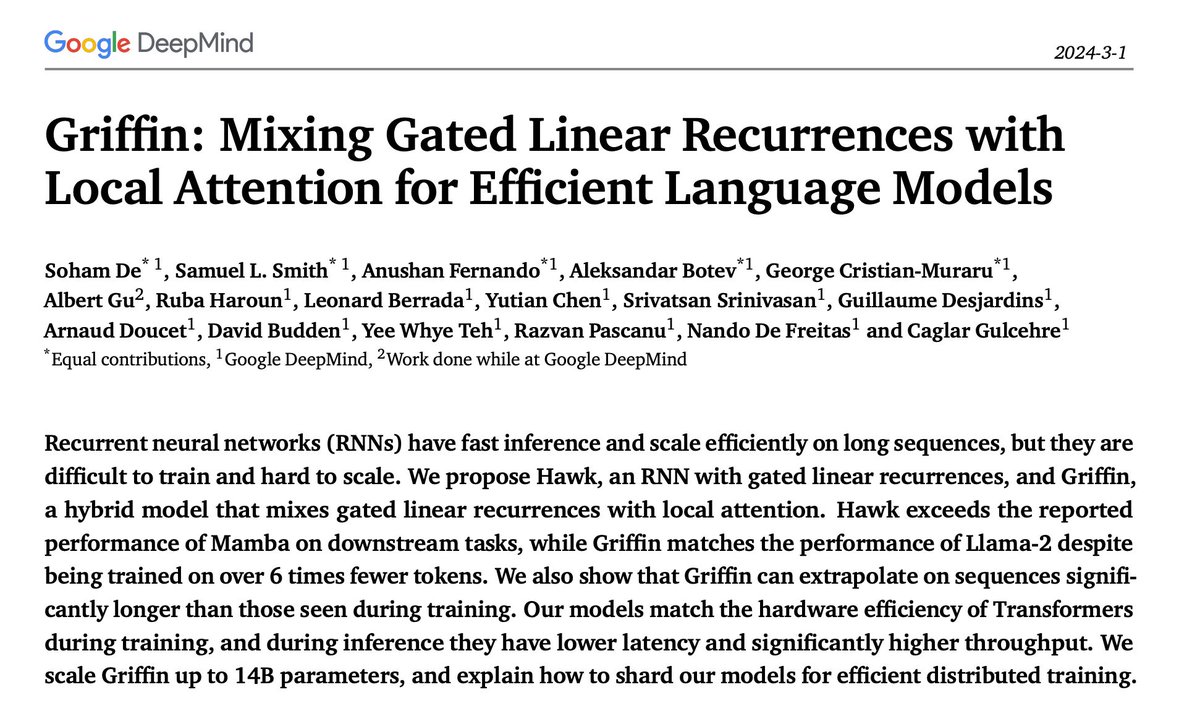 Google presents Griffin Mixing Gated Linear Recurrences with Local Attention for Efficient Language Models Recurrent neural networks (RNNs) have fast inference and scale efficiently on long sequences, but they are difficult to train and hard to scale. We propose Hawk, an RNN