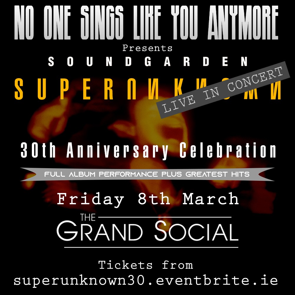 //𝗢𝗡𝗘 𝗪𝗘𝗘𝗞 𝗙𝗥𝗢𝗠 𝗧𝗢𝗗𝗔𝗬// Friday, March 8th No One Sings Like You Anymore Celebrating 30 years of Soundgarden's 'Superunknown' The album will be played from start to finish by Soundgarden tribute 'No One Sings Like You Anymore'. thegrandsocial.ie