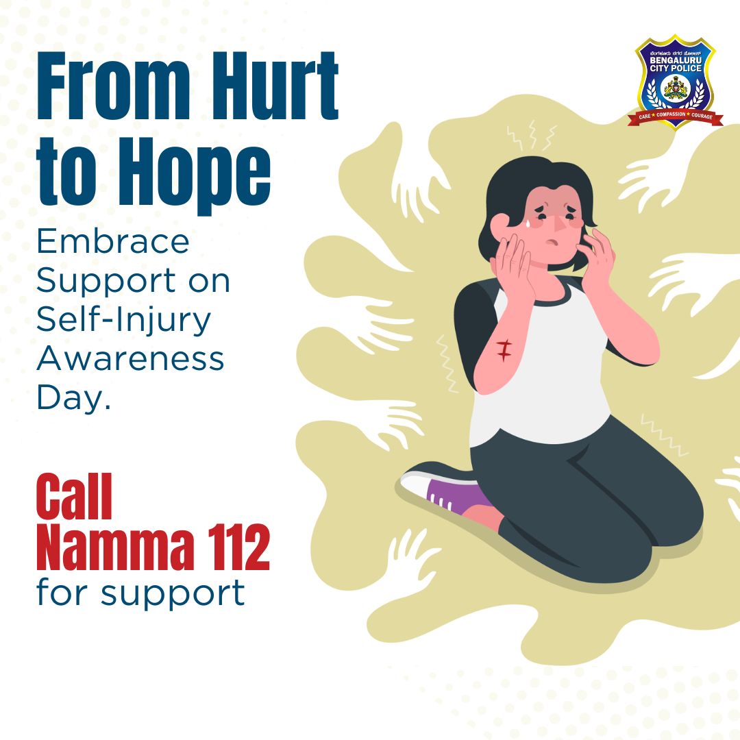 On Self Injury Awareness Day, let's rewrite our story from hurt to healing. Reach out, speak up, and dial #Namma112 . Your courage to seek help is your first step towards hope. #WeServeWeProtect