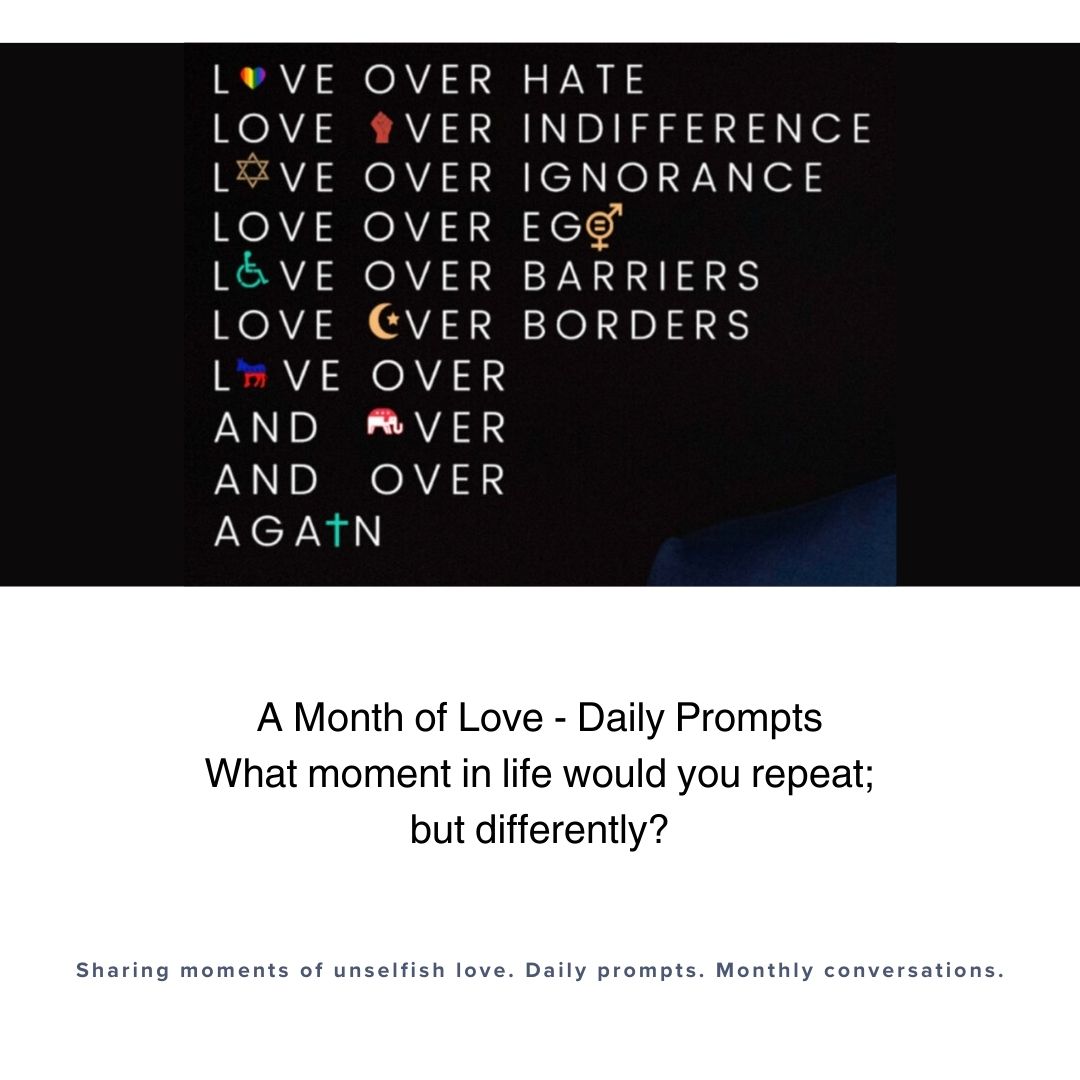What moment in life would you repeat; but differently?

Our final daily prompt for #AMonthofUnselfishLove, inspired by #ACaseForLoveMovie. ❤️ 🎬 📝 💬