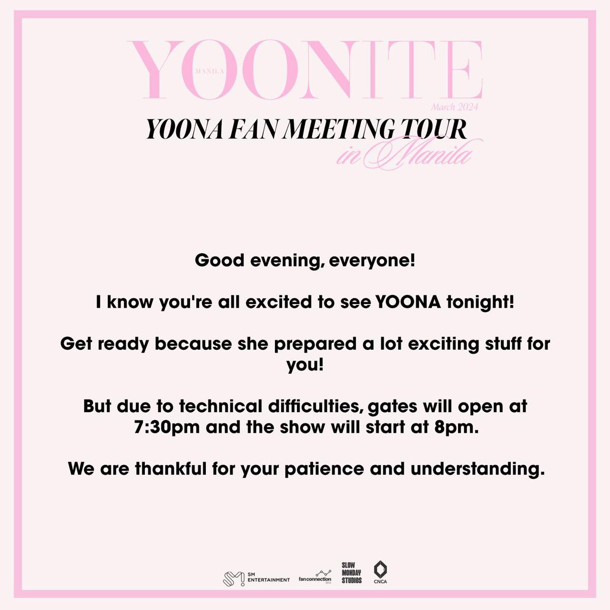 Hello, everyone! I know you're all excited to see YOONA tonight! Get ready because she prepared a lot exciting stuff for you! But due to technical difficulties, gates will open at 7:30pm and the show will start at 8pm. We are thankful for your patience and understanding.