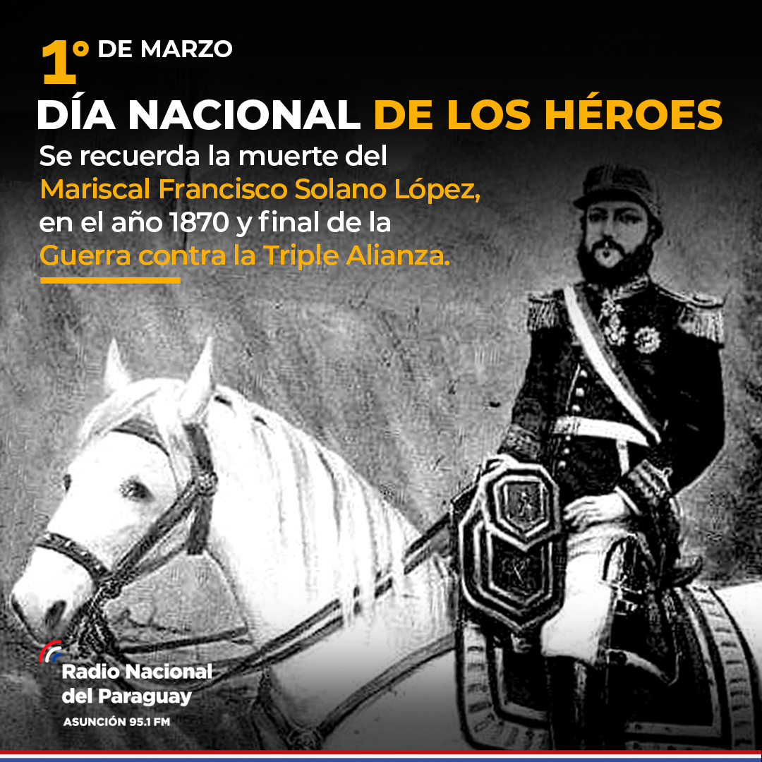 Cada 1 de marzo, conmemoramos el #DíaNacionalDeLosHéroes para recordar el  fallecimiento heroico del Mariscal Francisco Solano López, esa fecha de  1870, quien luchó y murió por nuestro país en la Guerra contra