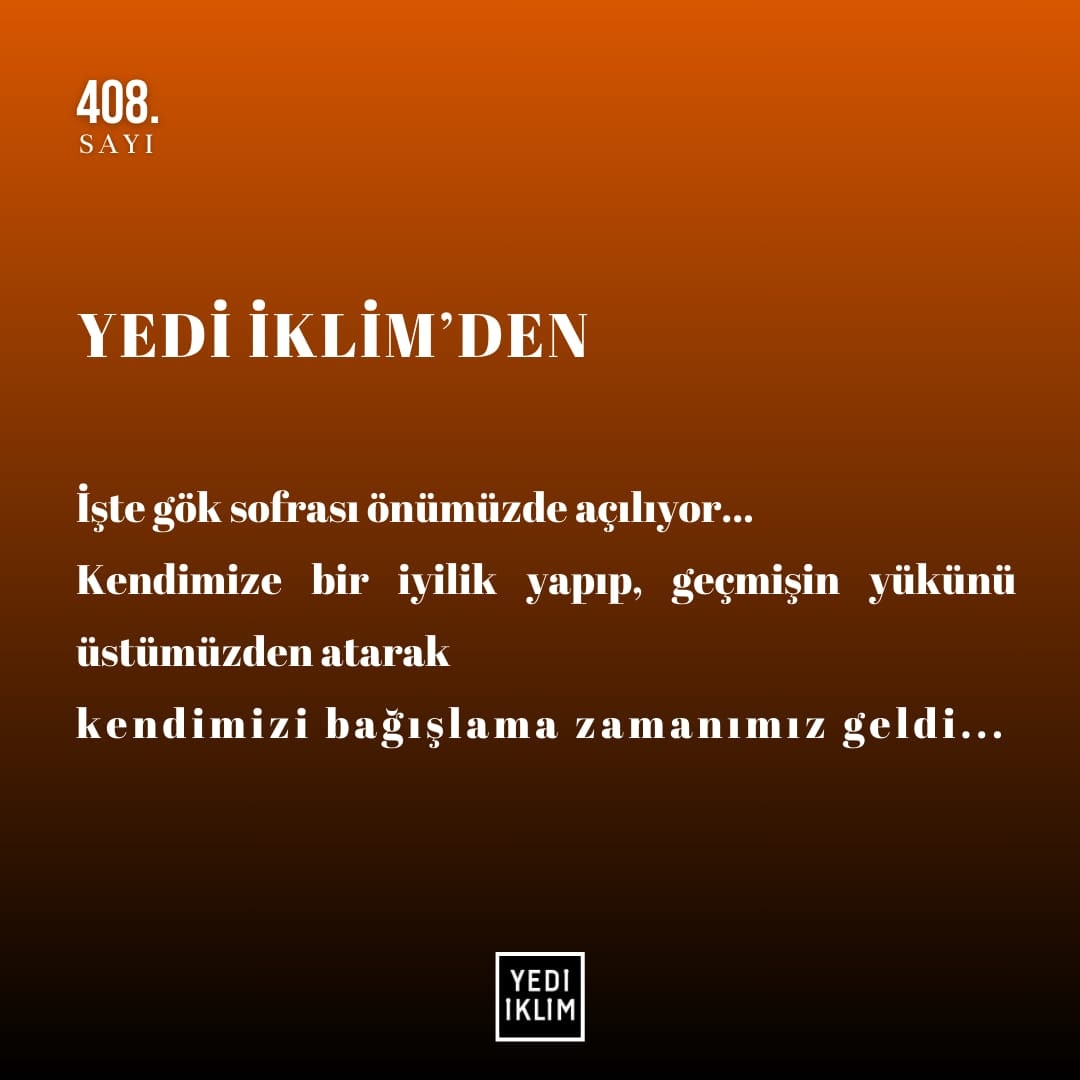 İşte gök sofrası önümüzde açılıyor... Kendimize bir iyilik yapıp, geçmişin yükünü üstümüzden atarak kendimizi bağışlama zamanımız geldi... 📌Yedi İklim | Gök Sofrası, Sayı 408 #yediiklimdergisi #kültür #sanat #medeniyet #edebiyat #şiir #öykü #inceleme #çizgi #araştırma #deneme