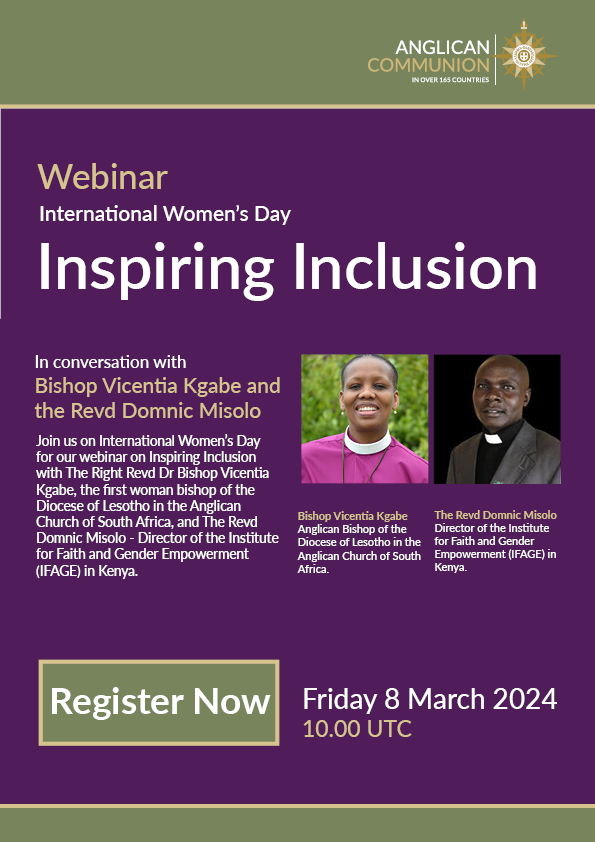 To mark International Women’s Day on Friday March 8, join us for a webinar on 'Inspiring Inclusion' with The Right Revd Bishop Vicentia Kgabe, the first woman bishop of the Diocese of Lesotho in the Anglican Church of South Africa, and The Revd Domnic Misolo - Director of the…