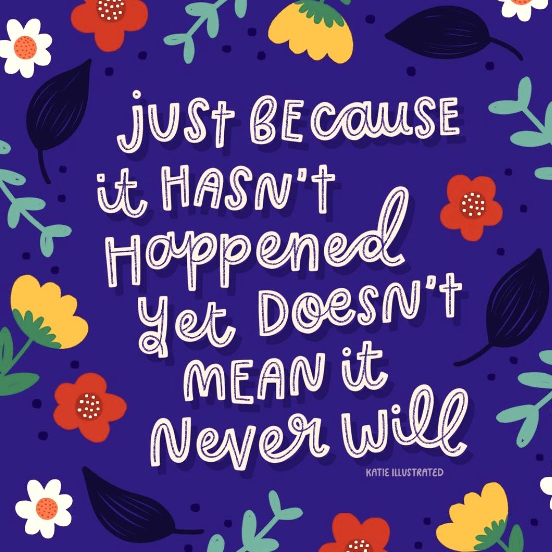 Stay hopeful. Just because it hasn’t happened yet doesn’t mean it never will

Image: instagram.com/katie_illustra…