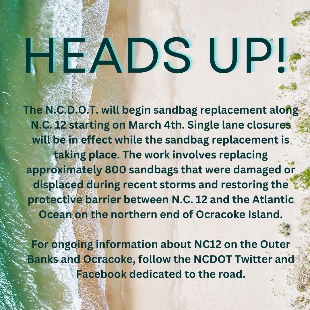 Attention visitors, Starting March 4th, the N.C.D.O.T will replace 800 sandbags along N.C. 12 on Ocracoke Island's northern end. Expect single lane closures. Your cooperation is appreciated as we ensure safety and preserve our coastal landscape.Safe travels!