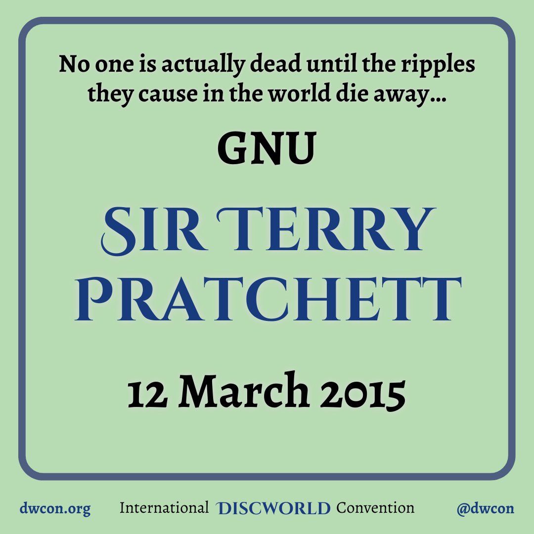 GNU Sir Terry Pratchett
'No one is actually dead until the ripples they cause in the world die away...'

#Discworld #DiscworldConvention
#GNU #GNUTerryPratchett #TerryPratchett