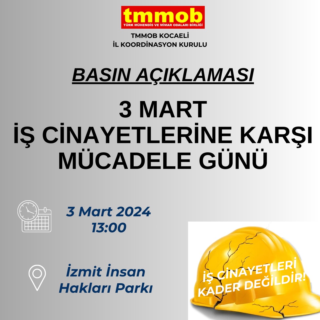 TMMOB 3 MART IS CINAYETLERINE KARSI MUCADELE GUNU DOLAYISIYLA TMMOB KOCAELI IKK OLARAK 3 MART 2024 PAZAR GUNU SAAT 13:00 TE IZMIT INSAN HAKLARI PARKINDA YAPILACAK BASIN ACIKLAMASINA KATILIMINIZI DILERIZ.