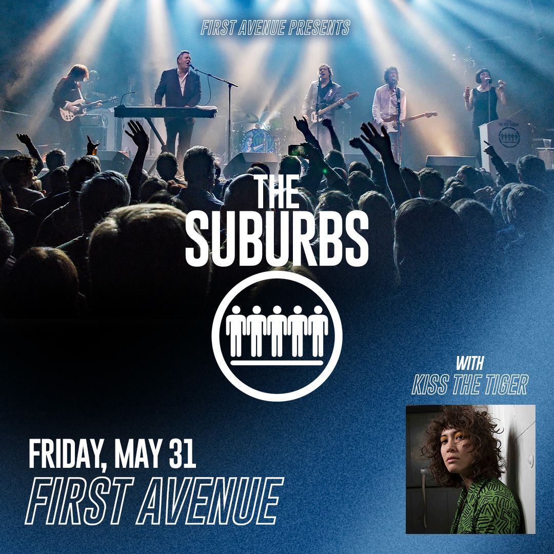Just Announced: The Suburbs with Kiss the Tiger at First Avenue on Friday, May 31. On sale now → firstavenue.me/3Igm05o