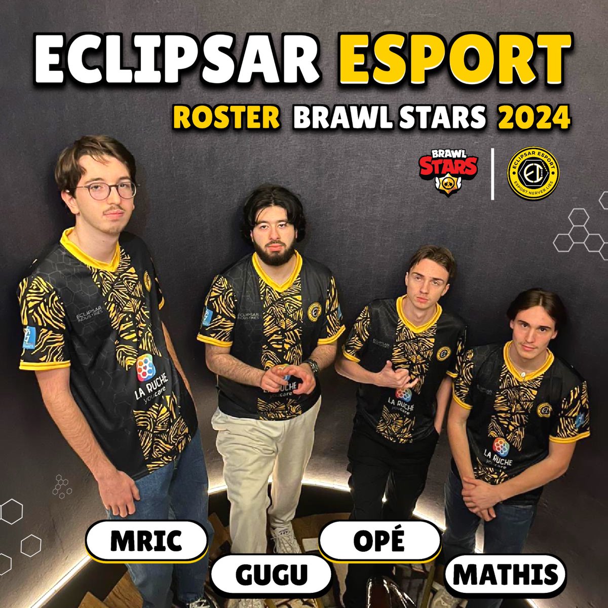 Nous sommes heureux de vous présenter notre roster Brawl Stars qui nous représentera lors de la saison 2024 ! 💛

🇫🇷 • <a href="/Mathisoff_/">Mathis</a> (Manager) 

🇫🇷 • <a href="/oPEbrawlstar/">OPE</a> 
🇫🇷 • <a href="/GuGu_Bs_/">GuGu</a> 
🇫🇷 • <a href="/Mric_bs/">Mric</a> 

Allons conquérir l'Europe ensemble ! ✊✨