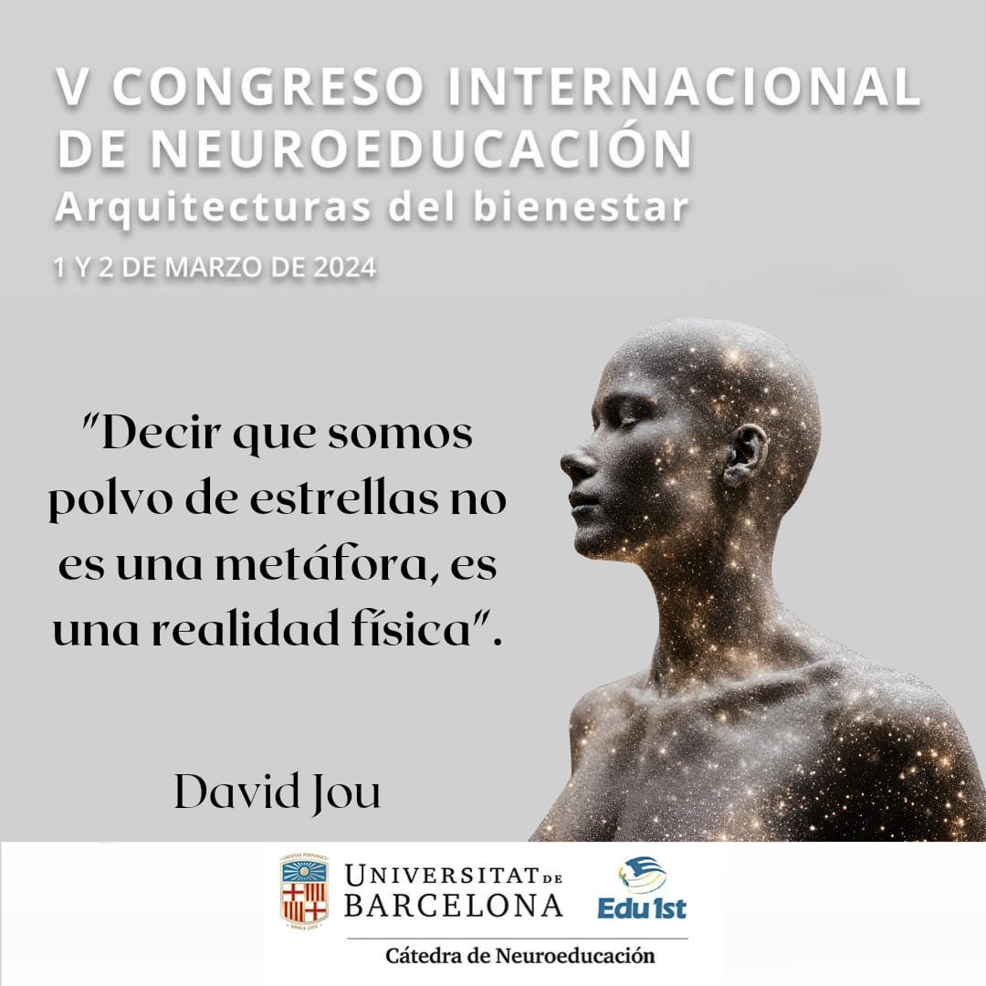 "somos polvo de estrellas" (David Jou) V Congreso Internacional de Neuroeducación: Arquitecturas del bienestar
#5CongresoNEUROEDU
#neuroEDU
#brainTalk
#brainNet
#bienestar
#neuroarquitectura
#salud
#openbrain  
#neuroeducacion
<a href="/Edu1stVESS/">Edu1st</a>         
<a href="/idp_iceub/">idp-ub</a>
<a href="/CatedraNEUROEDU/">Cátedra de Neuroeducación UB - EDU1st</a>