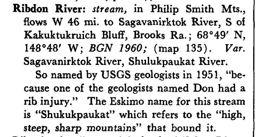 The first stop for Alaska placename origins is Donald Orth's 1971 Dictionary of Alaska Place Names, which you can download (dggs.alaska.gov/pubs/id/3920). Lots of fun bits in it, like the Ribdon River, of course named after a guy named Don who had a rib injury. #alaskahistory #alaska