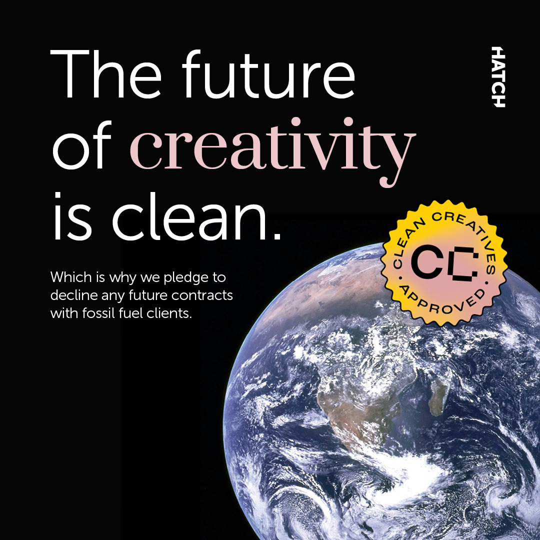 Hatch (@hatch__group) on Twitter photo We're proud to be part of a worldwide shift in advertising and PR, taking the <a href="/cleancreatives/">Clean Creatives</a> pledge as an agency against fossil fuel partnerships.
Here's to a cleaner, creative future 💡 We're proud to be part of a worldwide shift in advertising and PR, taking the <a href="/cleancreatives/">Clean Creatives</a> pledge as an agency against fossil fuel partnerships.
Here's to a cleaner, creative future 💡