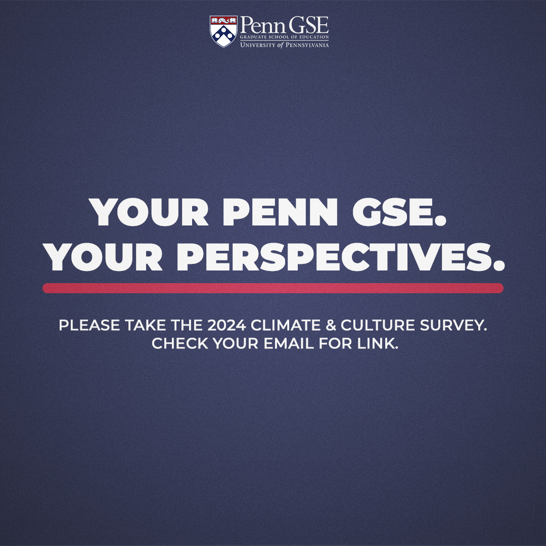 #PennGSE students, faculty and staff: Please take just a few minutes to complete our anonymous Climate & Culture Survey. Your feedback is important to us as Dean Strunk plans for the strategic vision of the school. Check your email inbox for a link to get started.