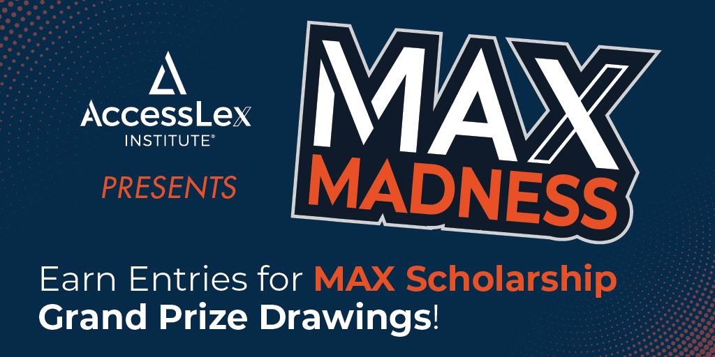 This March, AccessLex is offering students a chance to win a #MAXScholarship while helping our school win the MAX Madness contest!

It’s easy to gain entries into the 4/1 drawings. Just create a FREE #AskEDNA! account, complete your MAX lessons, and attend MAX events. Learn More!