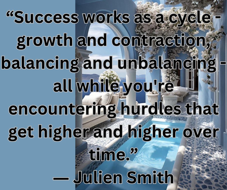 “Success works as a cycle - growth and contraction, balancing...'― Julien Smith 
#achievement, #achievingdreams, #balance, #growth, #higherliving, #hurdles, #imbalance, #obstacles, #success