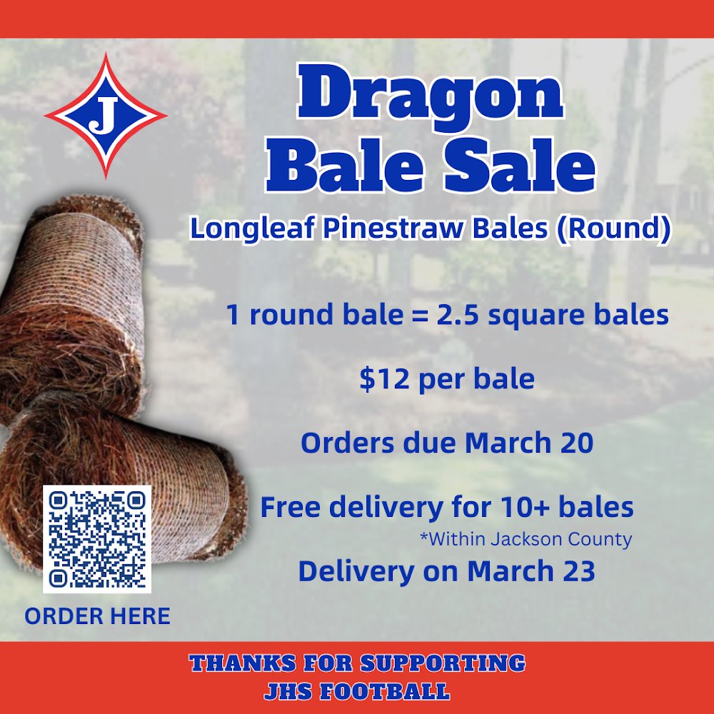 The Dragons are bringing you fresh pine straw just in time for early spring yard work!   ·         Round bales (equivalent to 2.5 square bales) are available at $12 each. ·         Free delivery for orders of 10+ bales (within Jackson County). ·         Order by March 20 at: