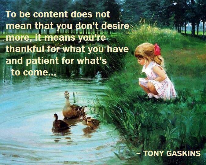 ▶️ To be content does not mean that you don't desire more, it means you're thankful for what you have and patient for what's to come... ◀️ ~Tony Gaskins ~

#Thankful
#Grateful #gratefulmindset