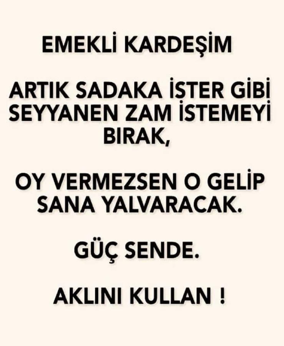 Güç sende bizde 
Patron sensin onlar işçi 
Aklını kullan yalvarma …oy verme 
gelip elini öpsün o kadar 
#EmekliHanciSizYolcu 
#Emekliye3binTLSadaka