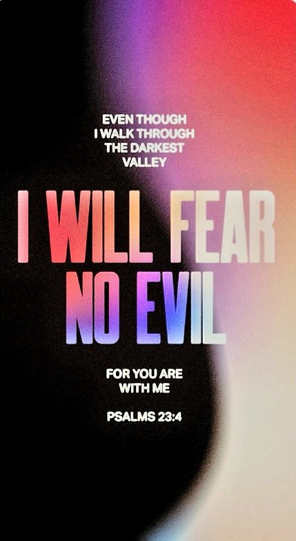 'Yea, though I walk through the valley of the shadow of death, I will fear no evil; For You are with me; Your rod and Your staff, they comfort me.' - Psalm 23:4 'He rescued me from my powerful enemy, from foes too mighty for me. They confronted me in the day of my calamity, But…