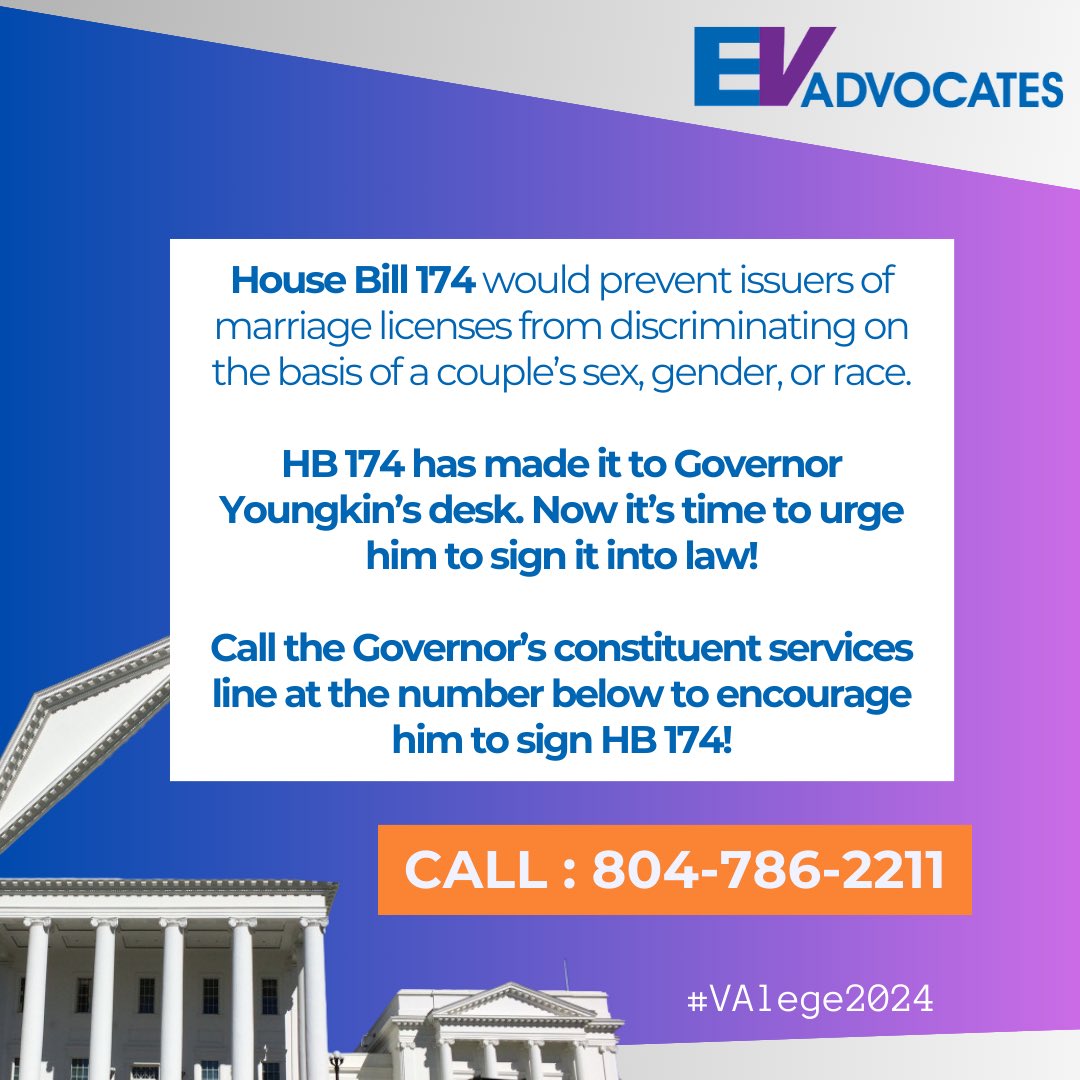 A bill to affirm marriage equality is on the Gov’s desk! HB 174 would prevent issuers of marriage licenses from discriminating on the basis of a couple’s sex, gender, or race. He has until 11:59 pm on 3/8 to sign. Call the Gov at 804-786-2211. Urge him to sign HB 174 into law!