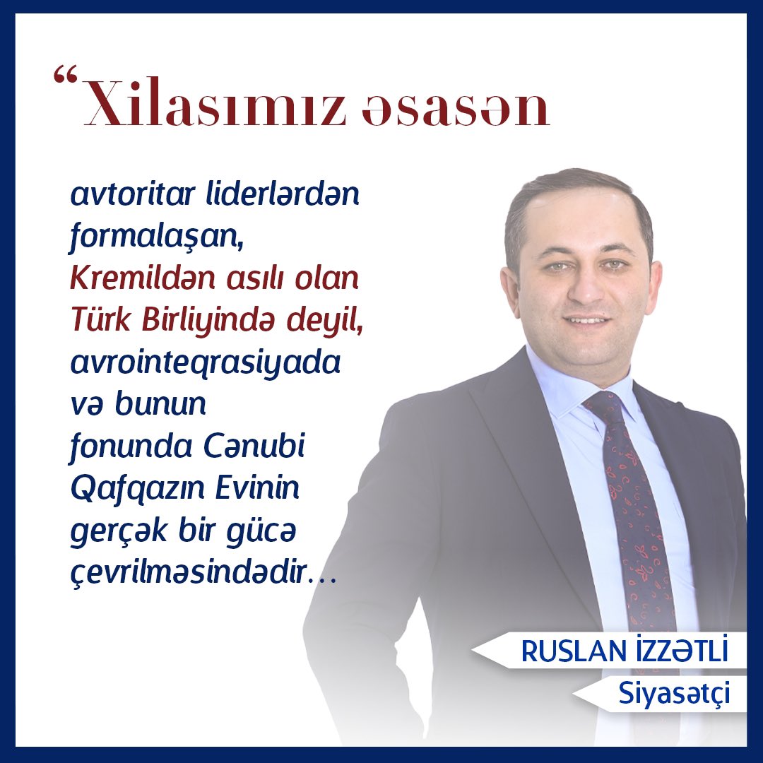 ✅Əziz dostlar, yanlışlıqla bu statusum səhifəmdən silindi. Yenidən paylaşıram.  

Azərbaycanın xarici siyasətində əsas strategiya Cənubi Qafqaz Evi ideyasının reallaşdırmaq olmalıdır.   

Bizim xilasımız əsasən avtoritar liderlərdən formalaşan, Kremildən asılı olan Türk