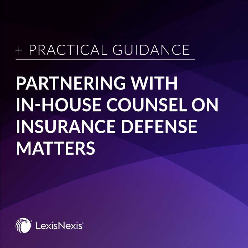 Partnering with #InHouseCounsel on #insurance defense matters? Consult this guide with expert resources from @LexisNexis Practical Guidance!