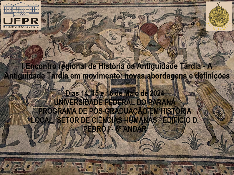 Evento científico - I Encontro Regional de História da Antiguidade Tardia - A Antiguidade Tardia em movimento: novas abordagens e definições. 
14 - 16 de Maio de 2024 - UFPR/NEMED - Brasil