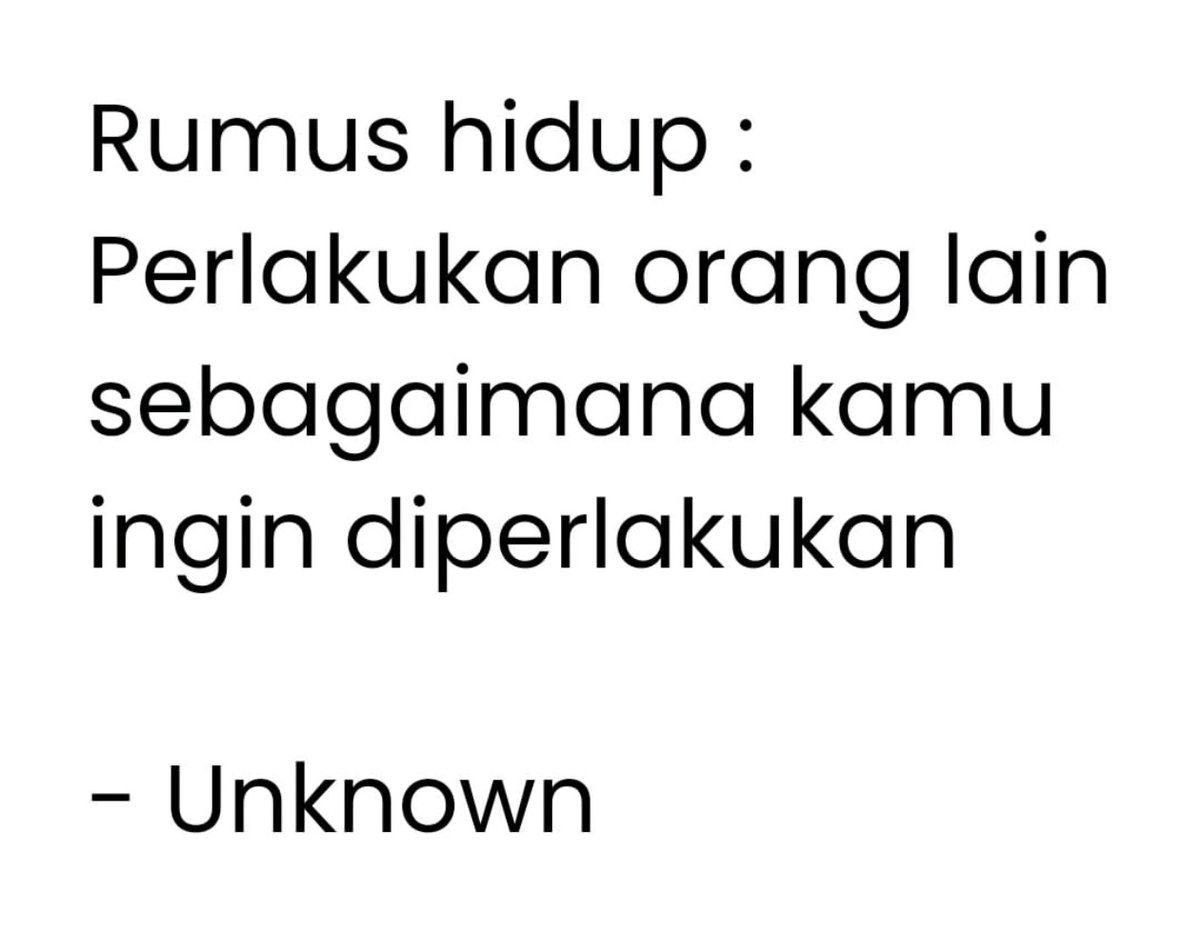 Rumus hidup, perlakukan orang lain sebagaimana kamu ingin diperlakukan