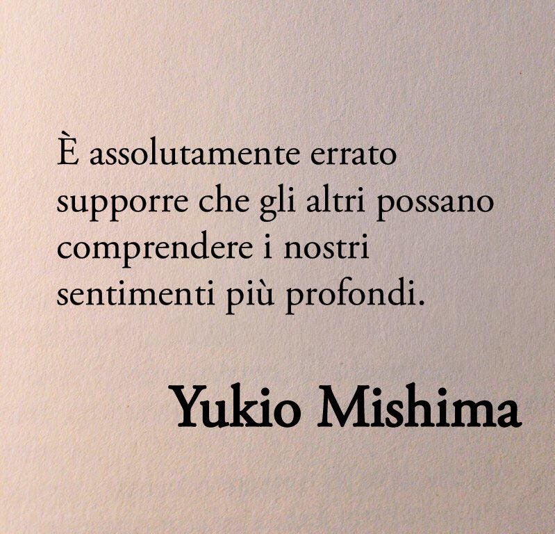 È assolutamente errato supporre che gli altri possano comprendere i nostri sentimenti più profondi.