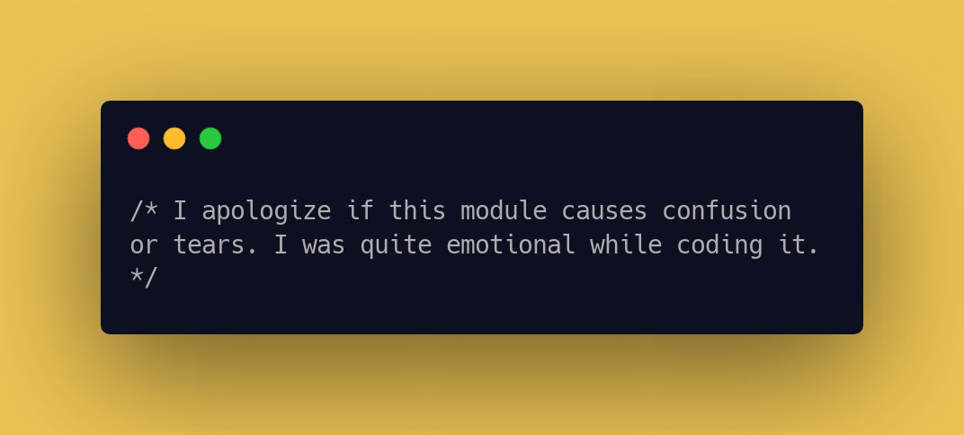 CodeLaughs's tweet image. /* I apologize if this module causes confusion or tears. I was quite emotional while coding it. */ #CodeFunny #LaughAtCode