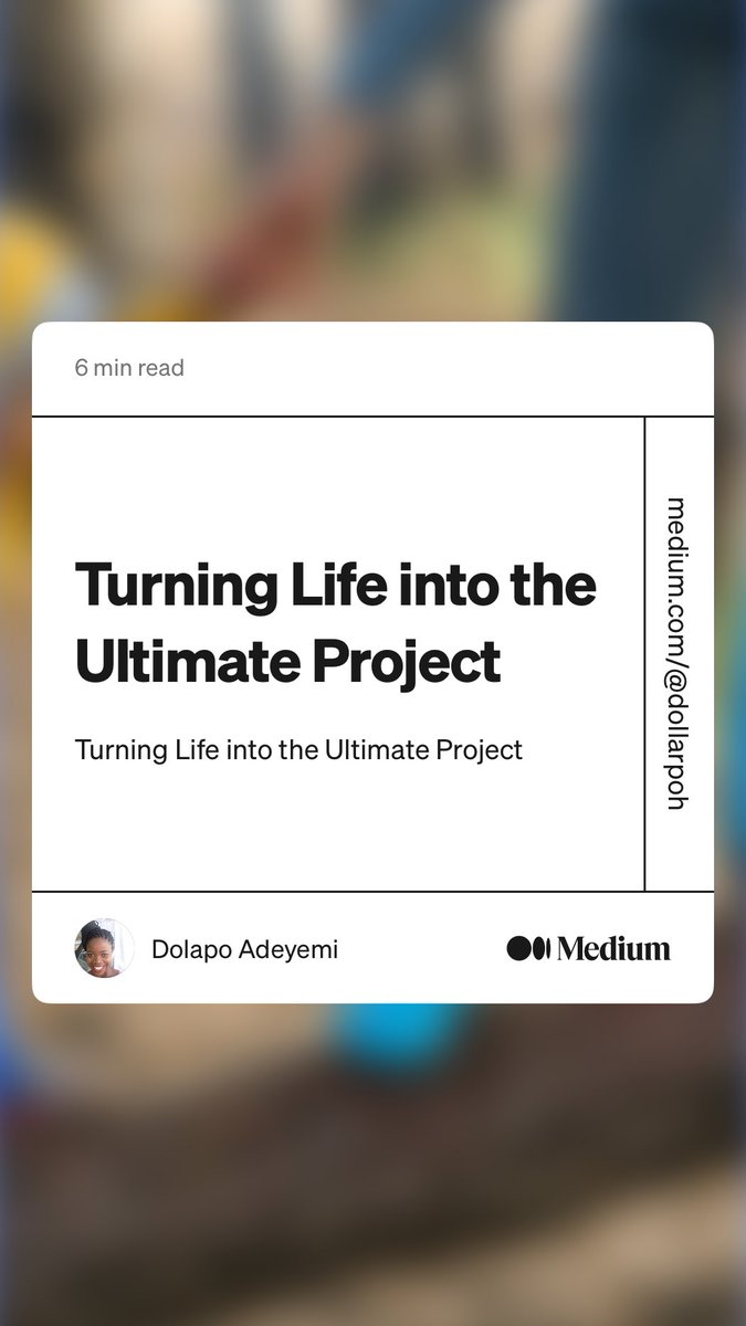 “Turning Life into the Ultimate Project” by Dolapo Adeyemi
medium.com/@dollarpoh/tur…