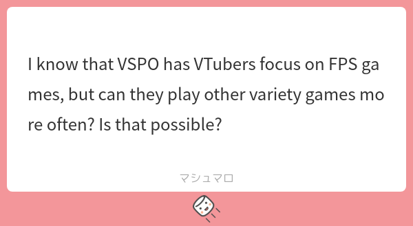 They can play games other than FPS as they wish! VSPO!’s project vision is to give people a chance, a trigger to challenge new things. In order to spread the vision, VSPO! will work on multiple contents types and esports is one of them. Thus we encourage VSPO! girls keep trying