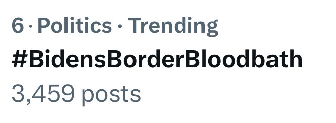 Would be a shame if #BidensBorderBloodbath made it to number one trending on 𝕏