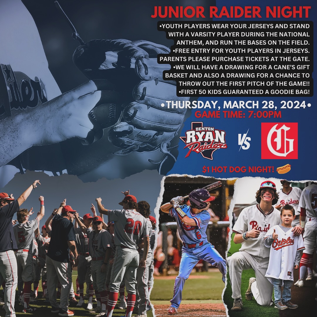 JUNIOR RAIDER NIGHT
•YOUTH PLAYERS WEAR YOUR JERSEYS AND STAND WITH A VARSITY PLAYER DURING THE NATIONAL ANTHEM, AND RUN THE BASES ON THE FIELD.
•FREE ENTRY FOR YOUTH PLAYERS IN JERSEYS.  PARENTS PLEASE PURCHASE TICKETS AT THE GATE.

THURSDAY, MARCH 28, 2024.
Game time 7:00PM
