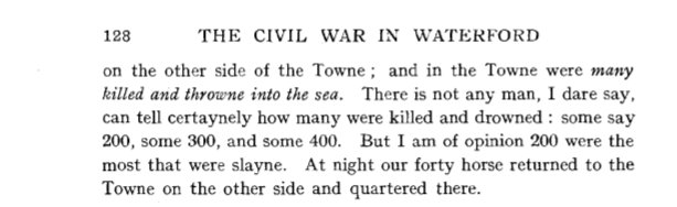 4th March 1642 a bad day for #Dungarvan! 
'Our army came close before the town of Dungarvan fifty, were killed &amp; hanged. On the other side of the Towne; many killed &amp; throwne into the sea. Some say 200, some 300 &amp; some 400. But I am of opinion 200 were the most that were slayne'
