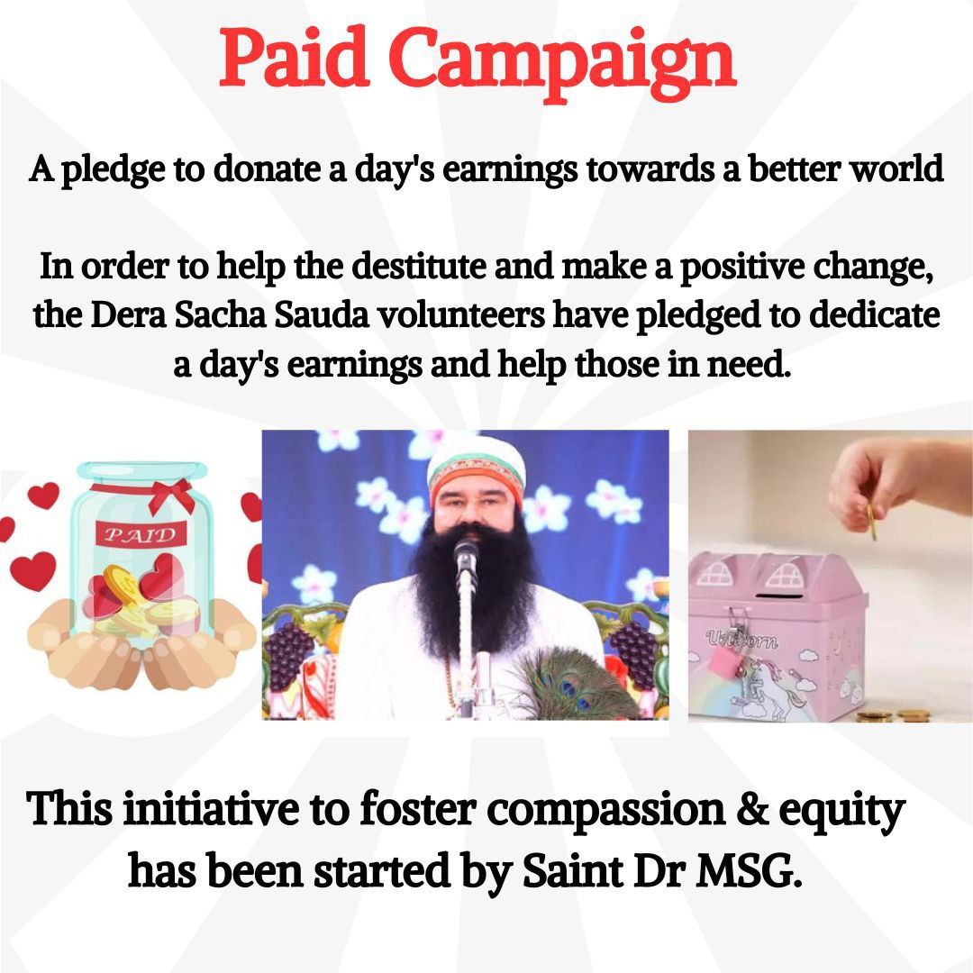 A true spiritual guru Saint MSG Insan started a #PaidCampaign in which millions of Dera Sacha Sauda volunteers donate their one day's salary to poor people. Every person in the house withdraws one rupee from his salary every day and donates this money to needy people.