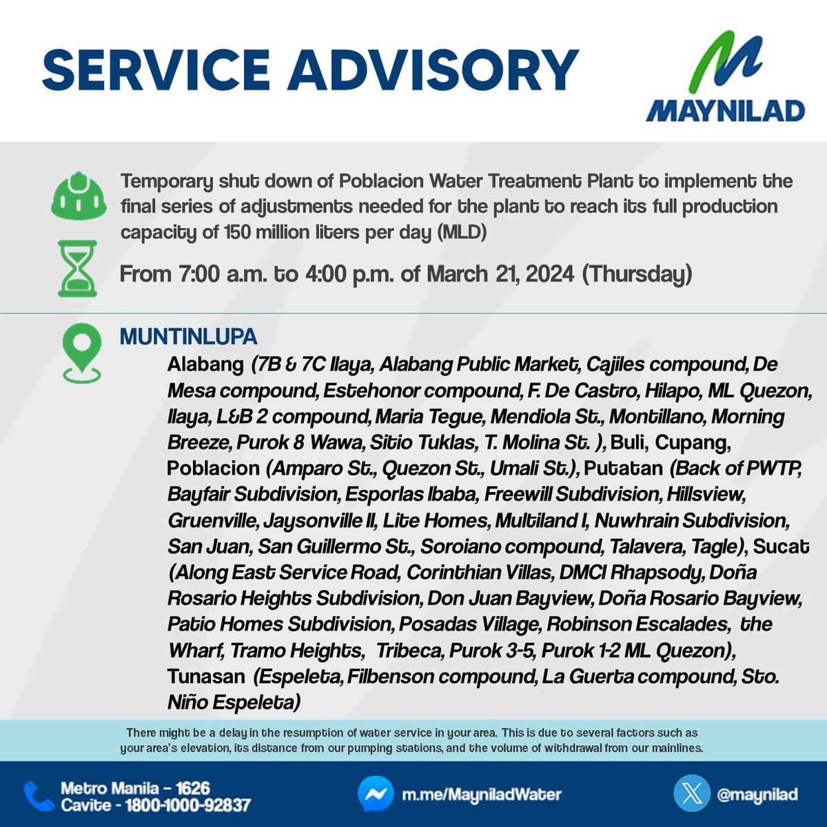 maynilad's tweet photo. Pansamantalang isasara ng Maynilad ang Poblacion Water Treatment Plant para isagawa ang huling serye ng mga aktibidad na kailangan para tuluyang maabot ng planta ang kabuuang kapasidad nito namag-produce ng 150 million liters per day (MLD).

Ang bagong planta na ito ay kasalukuyang nagpo-produce pa ng initial na 50 MLD, na nakadadagdag sawater supply para saMaynilad customers sasouth.

Dahil sa nasabing aktibidad, magkakaroon ng pagkahina ng pressure o kawalan ng tubig ang ilang bahagi ng Muntinlupa, Pasay, Las Piñas, Parañaque at Bacoor sa loob ng ilang oras sa pagitan ng 12:01 a.m. hanggang11:59 p.m. ng Marso 21, 2024 (Huwebes).

Nakasaad sa ibaba ang listahan ng mga apektadong lugar at ang kani-kanilangwater supply interruption schedules.

Pinapayuhan ang mga apektadong customer na mag-ipon ng sapat na tubig para sa itatagal ng water supply interruption.

Para maibsan ang epekto ng plant shutdown, mayroongmobile water tankers ang Maynilad na naka-antabay at handang magdala ng malinis na tubig kung kinakailangan. 

Mayroon ding stationary water tanks sa ilang lugar na maaring pagkuhanan ng malinis na tubig.

Kapag bumalik na ang water service, hayaan munang dumaloy ang tubig nang panandalian hanggang luminaw ito.

Humihingi kami ng paumanhin sa abala. 

Ang aktibidad na ito ay mahalaga upang patuloy na mapabuti ang serbisyo-patubig sa West Zone.

Maynilad is being monitored and regulated by the 
@mwssro
. 

<1/2>