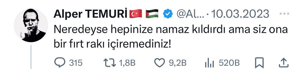 Çok iyi olmuş ya👏 
“neredeyse hepinize namaz kıldırdı ama siz ona bir fırt rakı içiremediniz”