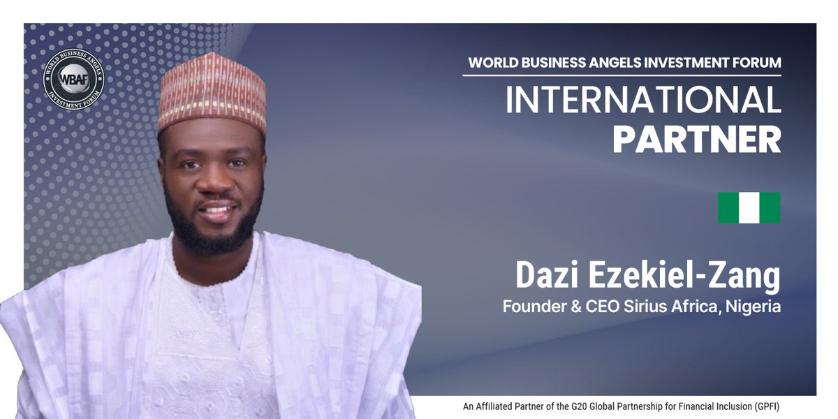 NIGERIA - The World Business Angels Investment Forum (WBAF) announces Dazi Ezekiel-Zang as an International Partner representing Nigeria in the Grand Assembly. Here you can apply to represent your country at the WBAF: wbaforum.org/represent