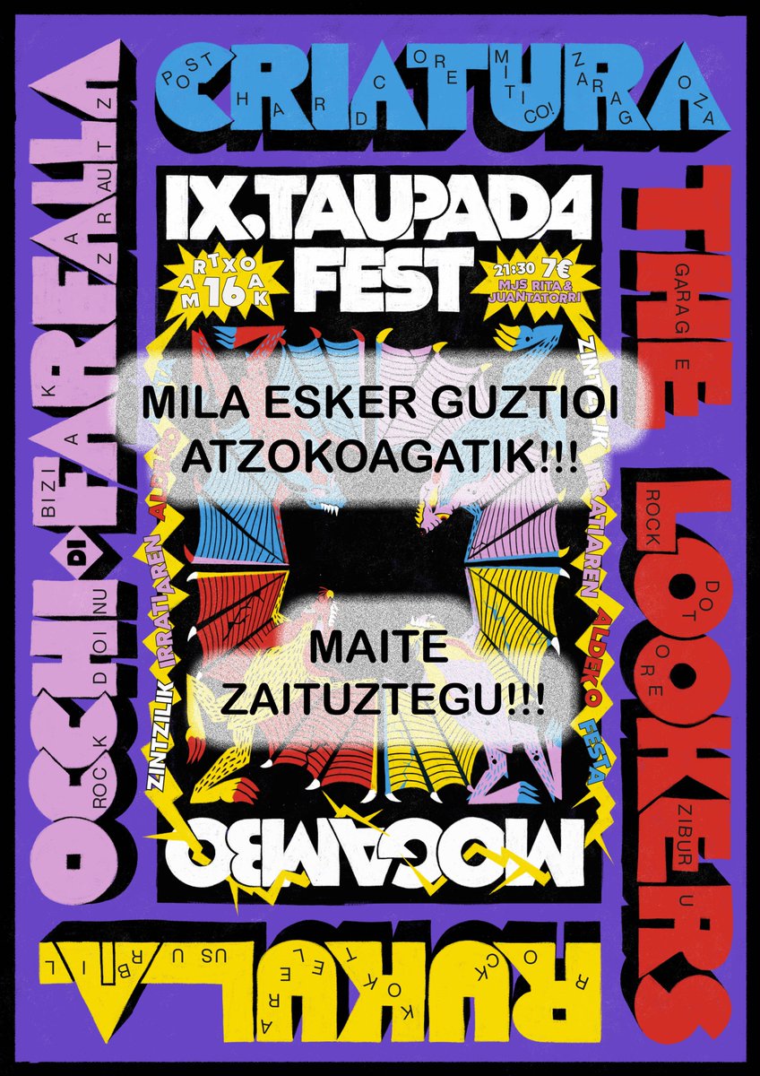 IX. TAUPADA FEST! ✊🔥🖤
Uffff!!! Pasada bat atzokoa...
...hemendik eskerrak eman nahi dizkizuegu posible egin duzuen guztioi!!!
Taldeei: Occhi di Farfalla, The Lookers, Criatura, Rukula, Juan TaTorri eta Paula... Mogambo, Andoni eta Fres... gure ekipo zoragarriari...
X. bila?...