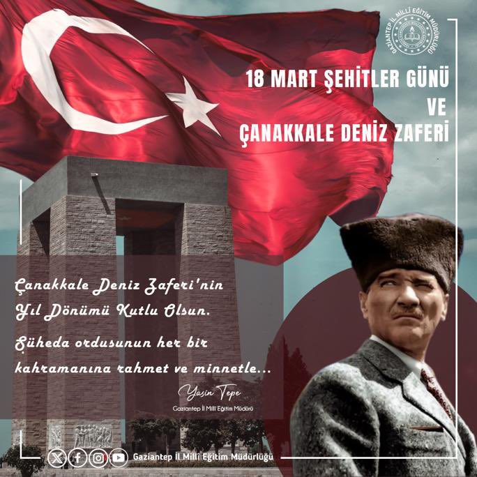 Gaziantep_MEM's tweet photo. İman dolu sinelerin kalemi ile yazılan "Çanakkale geçilmez!" destanının seneidevriyesinde başta Anafartalar Grup Komutanı Mustafa Kemal Atatürk ve silah arkadaşları olmak üzere mübarek kanını mukaddes yurt toprağı için akıtan, evladı olduğu aziz milletine hürriyet zevkini tattıran şehitler ordusunun her bir kahramanını rahmet, minnet ve saygı ile anıyorum.

Türk milletinin kıvanç günü, Çanakkale Deniz Zaferi'nin 109. yıl dönümü kutlu olsun.

                    Yasin Tepe
             İl Millî Eğitim Müdürü
