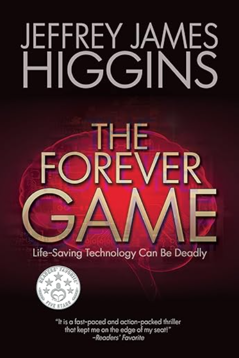 Life-Saving Technology Can Be Deadly... Find out why in the THE FOREVER GAME by Jeffrey J. Higgins. #thrillerbooks #readersoftwitter #BookTwitter #Kindle #KindleUnlimited