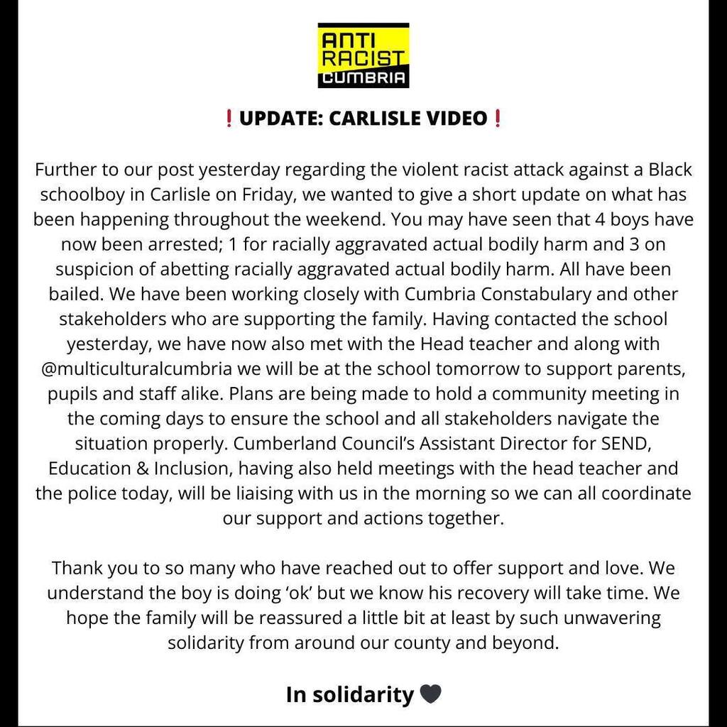 ❗️UPDATE: CARLISLE VIDEO❗️ Further to our post yesterday regarding the violent racist attack against a Black schoolboy in Carlisle on Friday, we wanted to give a short update on what has been happening throughout the weekend. You may have seen that 4 … instagr.am/p/C4oQ9sMu3tW/